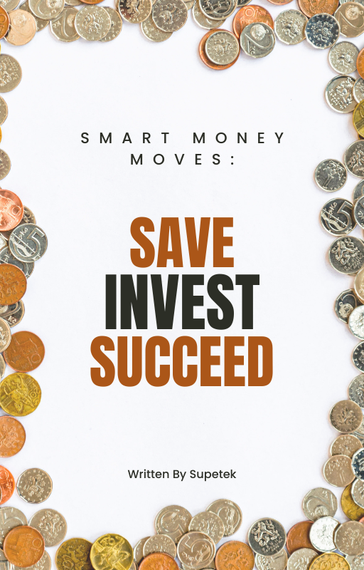 Smart Money Moves : Save, Invest, Succeed